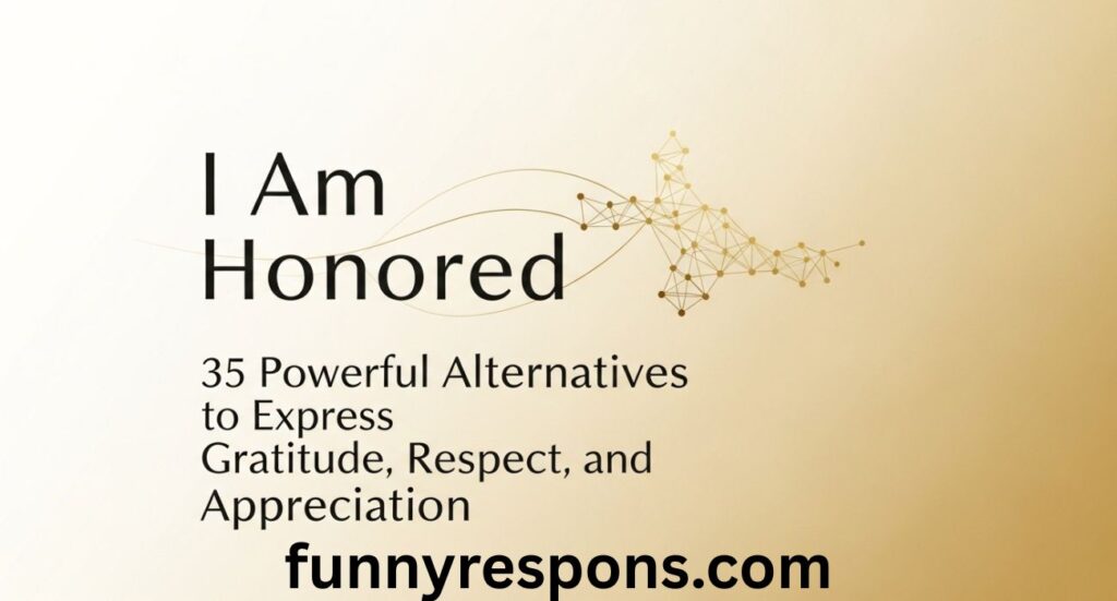 I Am Honored: 35 Powerful Alternatives to Express Gratitude, Respect, and Appreciation