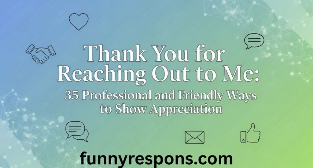 Thank You for Reaching Out to Me: 35 Professional and Friendly Ways to Show Appreciation